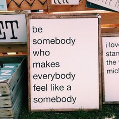 a sign that says be somebody who makes everybody feel like a somebody