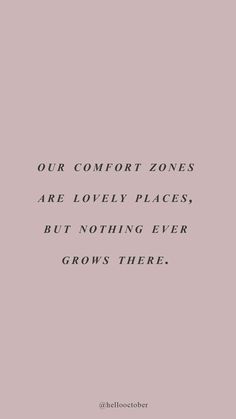 a pink background with the words our comfort zones are lovely places, but nothing ever grows there