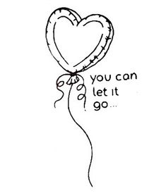 a drawing of a heart balloon with the words you can let it go written on it