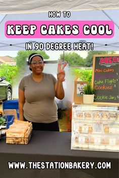 a woman standing in front of a table with food on it and the text how to keep cakes cool in 90 degree heat