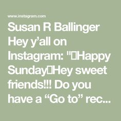 the words susan r ballinger hey y'all on instagram happy sunday hey sweet friends do you have a go to rec