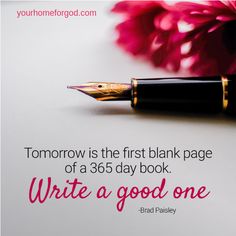 a fountain pen sitting on top of a white paper with the words, tomorrow is the first blank page of a 365 day book write a good one