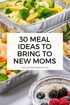 three metal pans filled with food and the words 30 meal ideas to bring to new moms