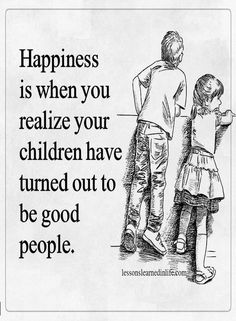 a boy and girl standing next to each other with the words happiness is when you realize your children have turned out to be good people