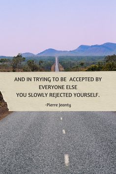 there is a sign that says and in trying to be accepted by everyone else you slowly reflected yourself