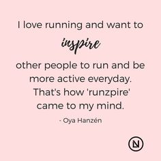 a quote that says i love running and want to inspire other people to run and be more active everyday