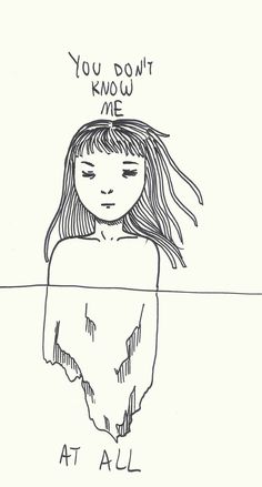 a drawing of a girl with long hair and the words you don't know me at all