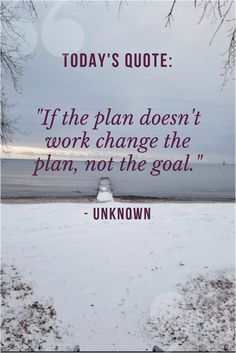 a quote that reads today's quote if the plan doesn't work change the plan, not the goal unknown