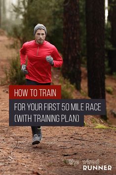 a man running on a trail with the words how to train for your first 50 mile race with training plan