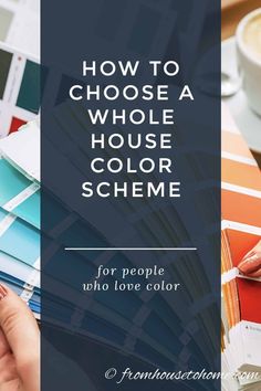 a person holding a paintbrush over some color swatches with the words, how to choose a whole house color scheme for people who love color