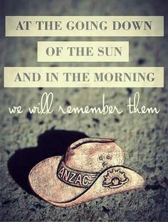 a cowboy hat laying on the ground with a quote above it that says, at the going down of the sun and in the morning we will remember them