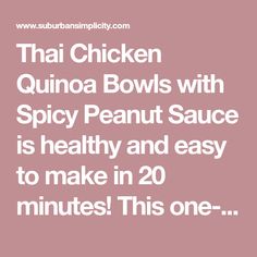 the words thai chicken quinoa bowls with spicy peanut sauce is healthy and easy to make in 20 minutes this one