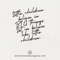 a handwritten quote on white paper with the words'little children believe in big things, but they like little children