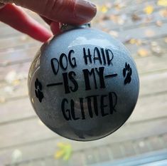 a dog hair is my glitter ornament