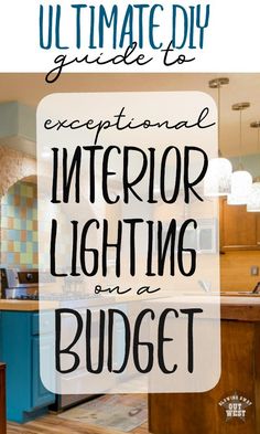 the ultimate guide to exceptional interior lighting on a budget