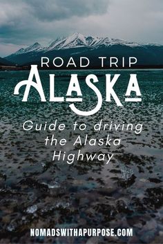 the road trip to alaska guide to driving the alaska highway