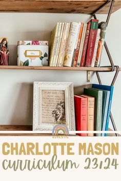 a book shelf with books and other items on it, along with the words charlotte mason curvyum 3244