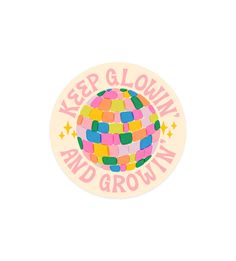 a round sticker with the words keep glown and grow on it