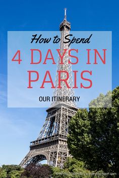 the eiffel tower with text overlay reading how to spend 4 days in paris our itinerary