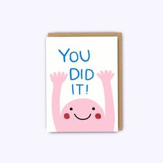 a pink card with the words you did it on it and a smiling cartoon character