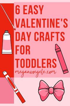 six easy valentine's day crafts for toddlers with text overlay that reads 6 easy valentine's day crafts for toddlers