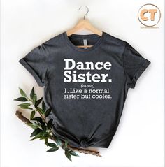 Dance Sister Definition T-Shirt, Dance Family Shirt, Ballet Dancer Gift Shirt, Dancer Sister Gift, Dance Lover Sister Tee, Dance Life Shirt HOW TO ORDER 1-) Please, check and review all the photos. 2-) Choose your t-shirt size and color. *Different styles of shirts may have different shades of the same color choice due to different manufacturer brands. *For this reason, we recommend matching shirts from the same styles if you want precisely matching colors (ex. Unisex, V-necks, Toddler, etc.). 3 Dance Shirts Sayings, Dance Shirts Ideas, Sister Definition, Ballet Shirts, Dance Things, Dancer Gift, Dance Lover, Dance Shirts, Squad Shirt