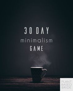 a coffee cup with steam coming out of it and the words 30 day minimalism game above it