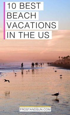 people walking on the beach at sunset with text overlay that reads 10 best beach vacations in the us