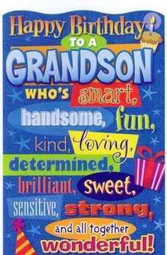 happy birthday to a grandson who's smart, fun, kind of loving, brilliant, sweet, strong, and all together wonderful