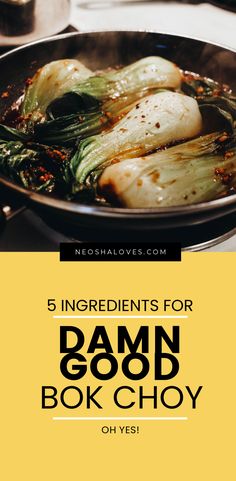 some food in a pan with the words 5 ingredients for damn good book choy