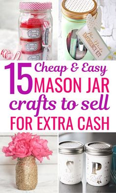 mason jar crafts with text overlay that says cheap and easy 15 mason jar crafts to sell for extra cash