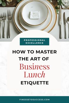 a table setting with white plates and silverware on it is the title how to master the art of business lunch etiquette