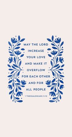 a blue and white print with the words may the lord increase your love and make it overflow for each other and for all people