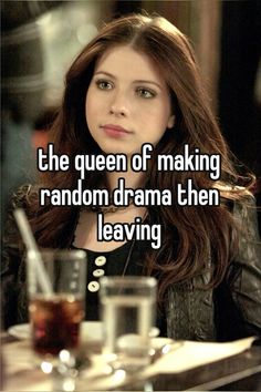 the queen of making random drama is leaving