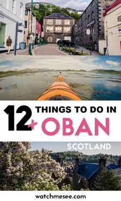 an image with the words 12 things to do in oban, scotland on it