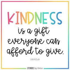 a quote that says, kindness is a gift everyone can affirmo to give