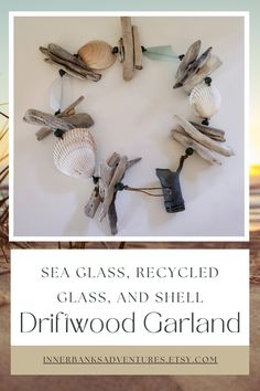 the words sea glass, recycled glass and shell driftwood garland are displayed in front of an image of seashells