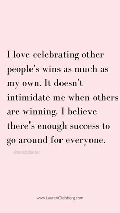 a pink background with the words i love celebrating other people's wins as much as my own it doesn't intimate me when others are winning i believe there'd