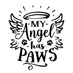 the phrase my angel has paws written in black ink on a white background with wings