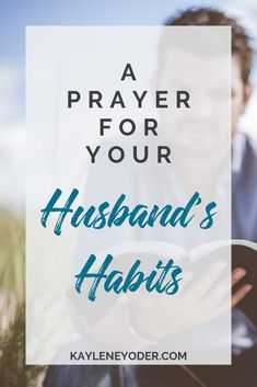 a man reading a book with the words, a prayer for your husband's habitats