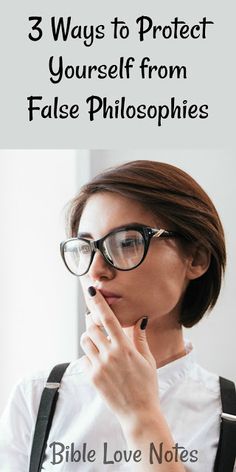 a woman wearing glasses with the words 3 ways to protect yourself from false philosphers