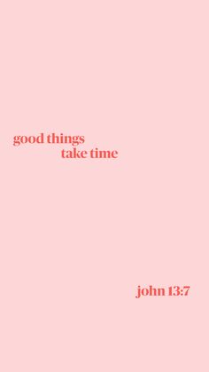 a pink background with the words good things take time