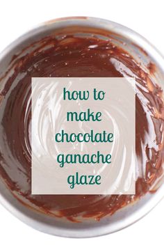 chocolate ganache glaze in a bowl with the words how to make chocolate ganache glaze