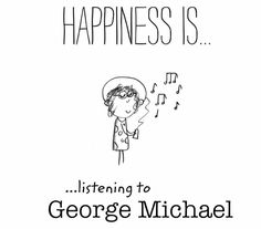 a cartoon drawing of a person listening to music with the words, happiness is listening to george michael