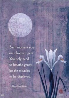 a painting with an image of flowers and a moon in the background that says, each moment you are alive is a gern you only need to breathe gently for the