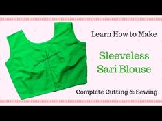 a green top with the words learn how to make sleeveless sari blouse complete cutting and sewing