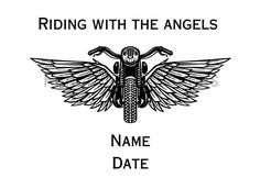 a black and white image of a motorcycle with the words, riding with the angels name date