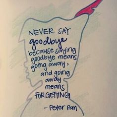 Disney Tattoos Quotes, Tinkerbell Quotes, Quotes Funny Life, Peter Pan Quotes, Disney Word, Goodbye Quotes, Never Say Goodbye