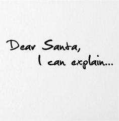 the words dear santa, i can explain written in black ink on a white paper