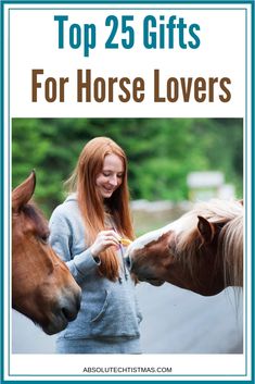 a woman petting two horses with the caption top 25 gifts for horse lovers